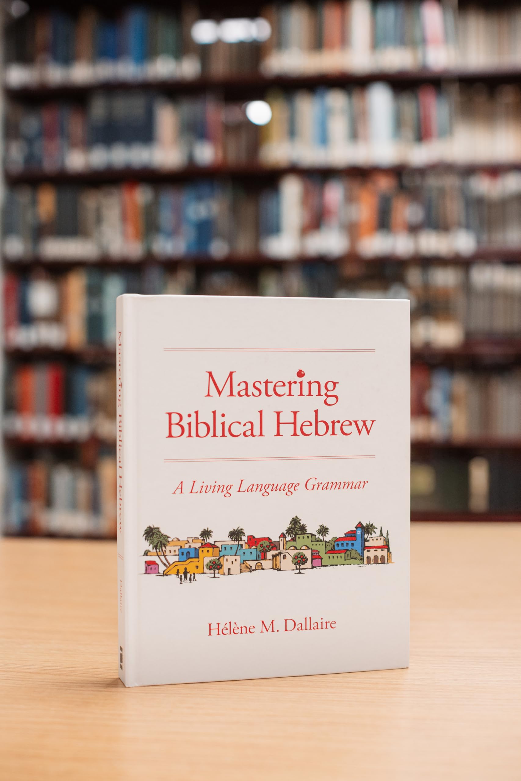 Mastering Biblical Hebrew: A Living Language Grammar