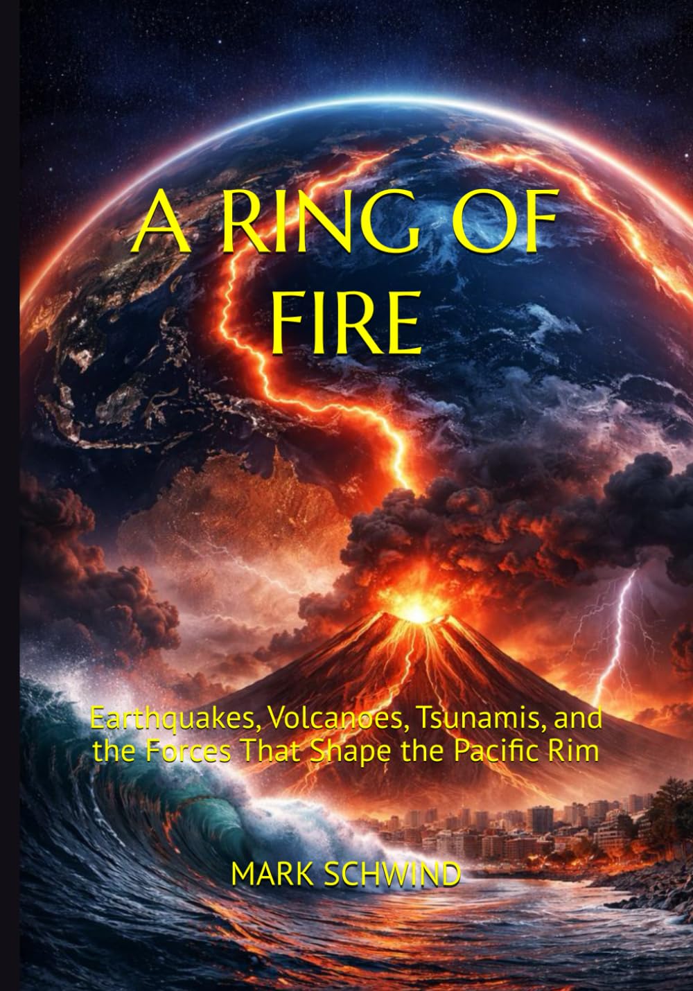 A RING OF FIRE: Earthquakes, Volcanoes, Tsunamis, and the Forces That Shape the Pacific Rim