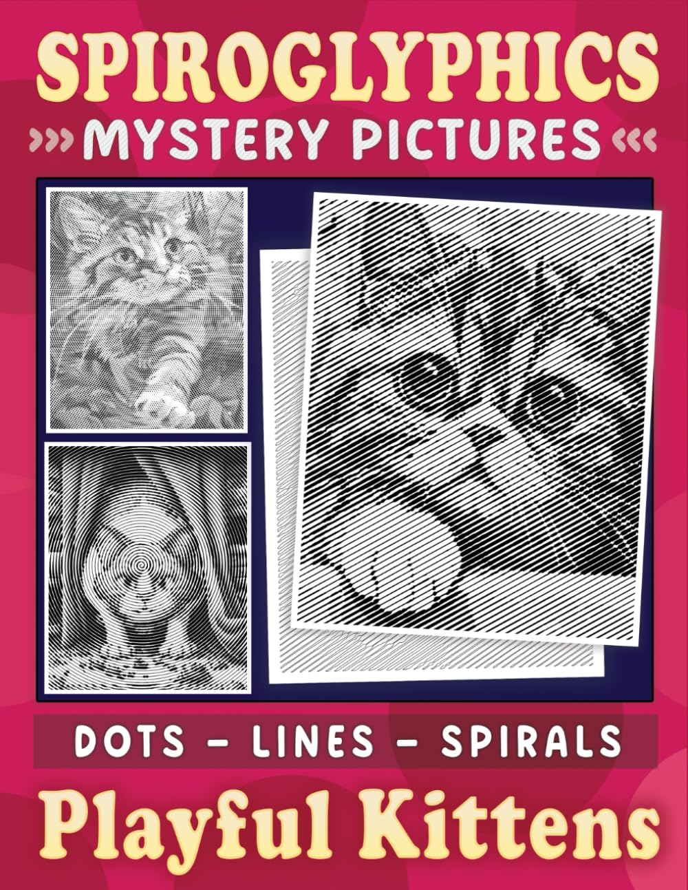 Spiroglyphics Mystery Pictures Dots Lines Spirals Playful Kittens: One-Color Spiral Coloring Book for Cat Lovers - Great Gift for Relaxation