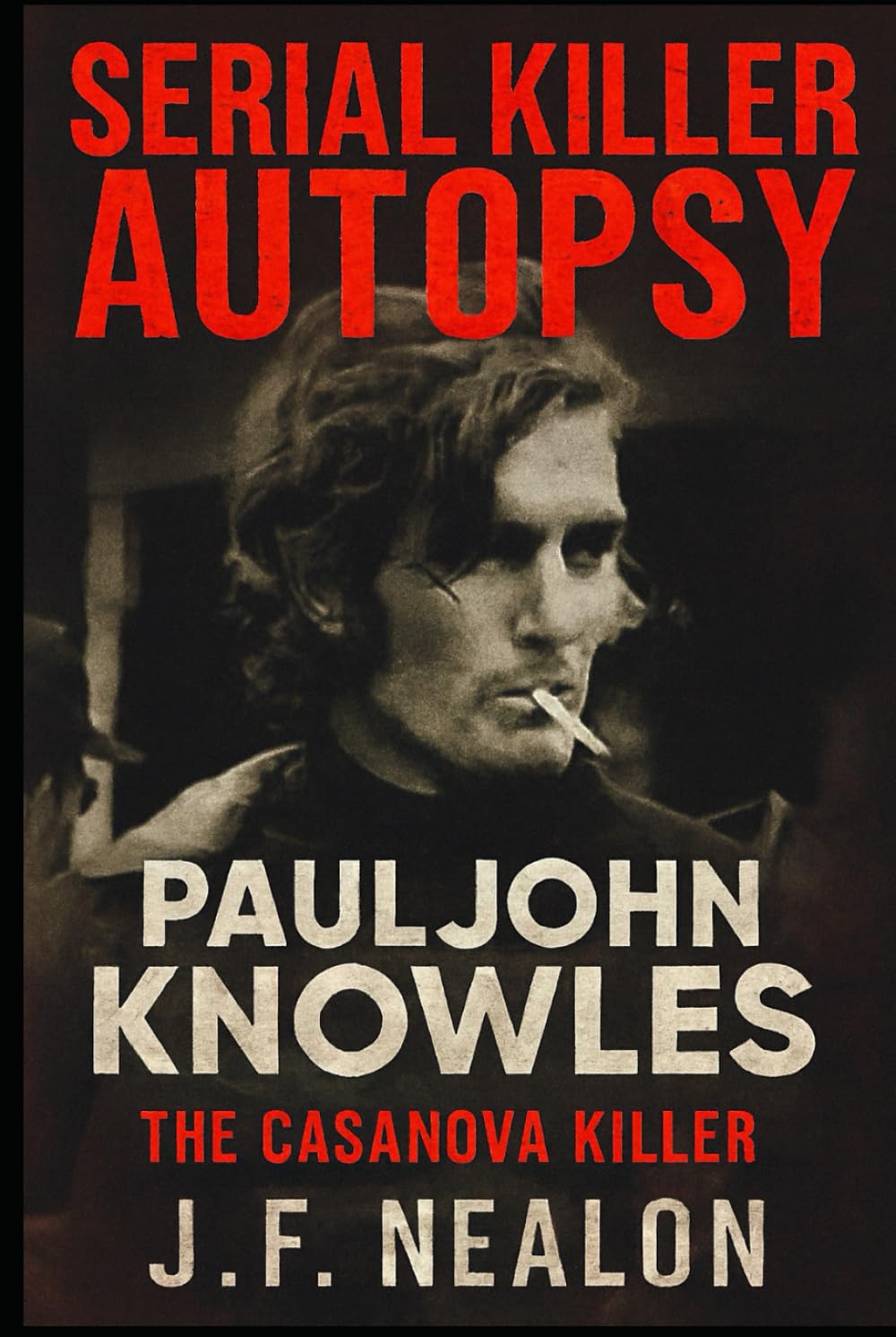 Serial Killer Autopsy: Paul John Knowles, The Casanova Killer