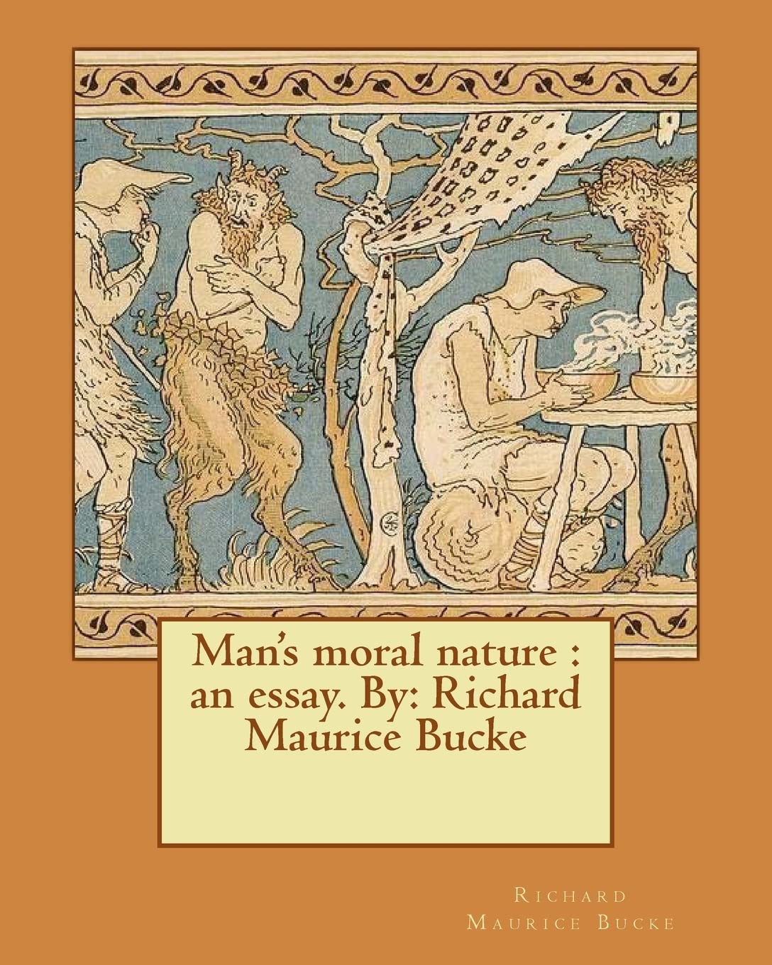 Man's moral nature : an essay. By: Richard Maurice Bucke