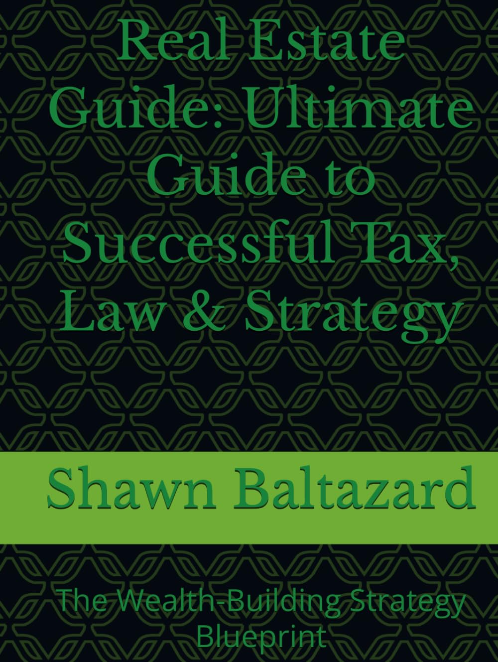 Real Estate Guide: Ultimate Guide to Successful Tax, Law & Strategy: The Wealth-Building Strategy Blueprint