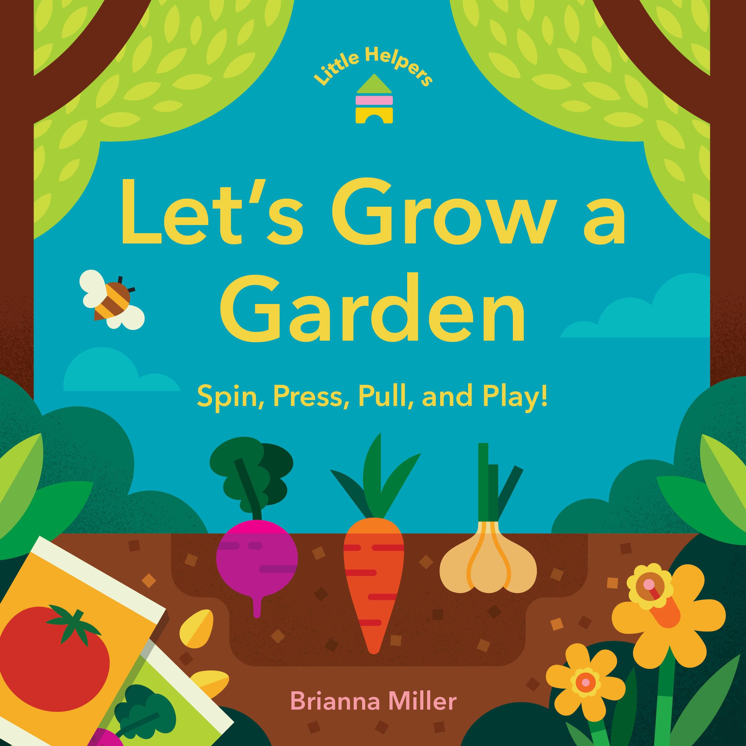 Little Helpers: Let’s Grow a Garden: Spin, Press, Pull, and Play!