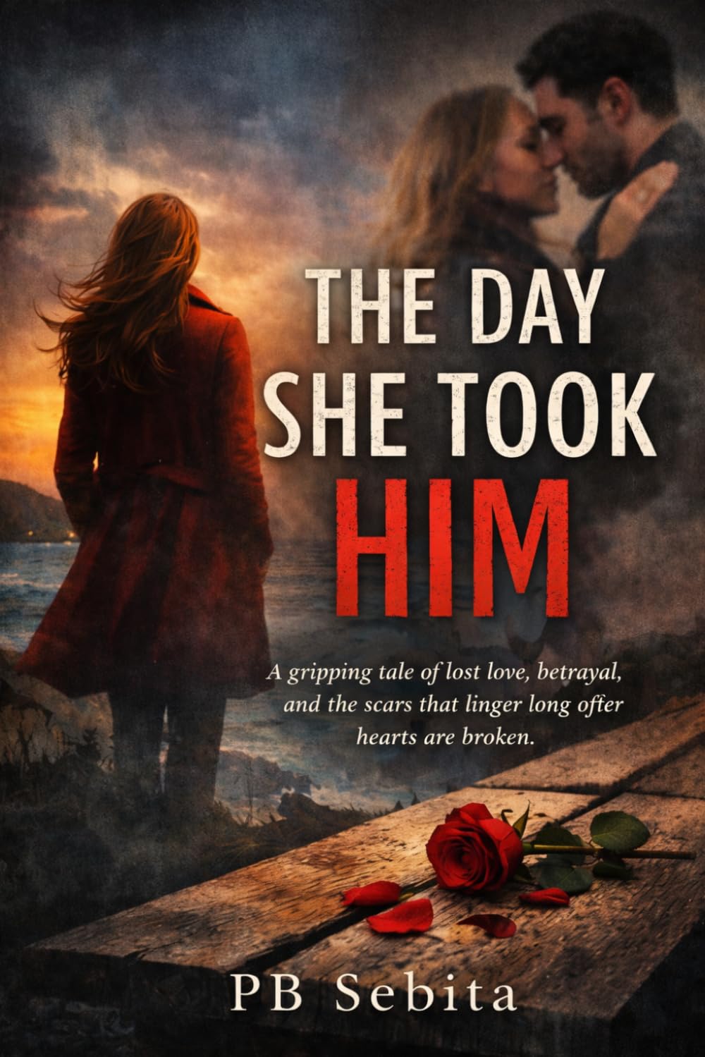 The Day She Took Him: A gripping tale of lost love, betrayal, and the scars that linger long after hearts are broken.