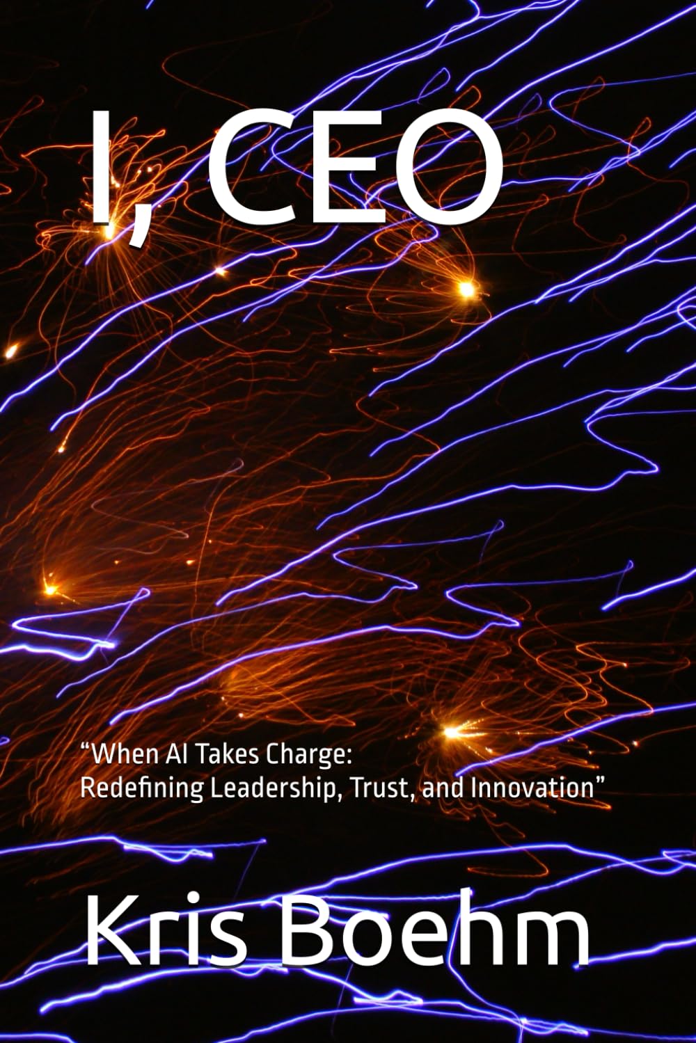 I, CEO: “When AI Takes Charge: Redefining Leadership, Trust, and Innovation”