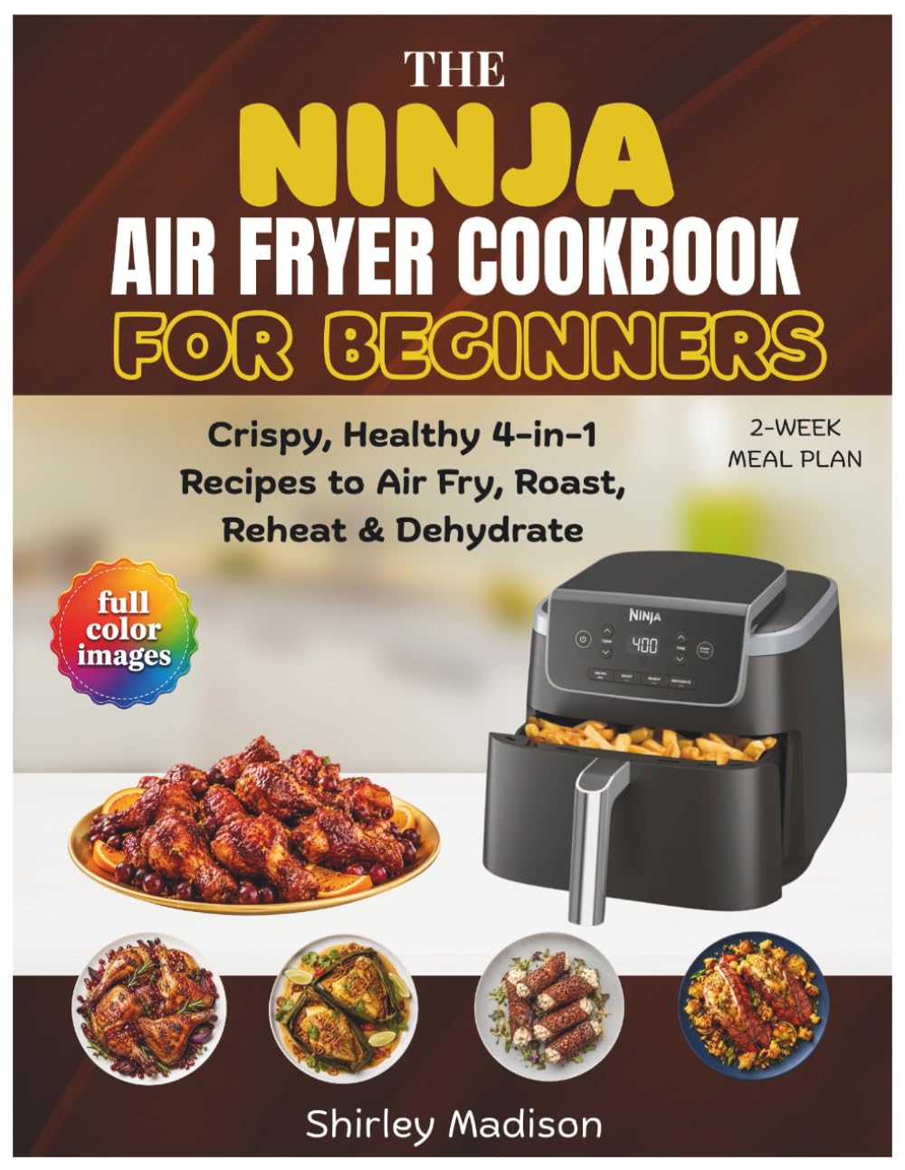 The Ninja Air Fryer Pro Cookbook for Beginners: Crispy, Healthy 4-in-1 Recipes to Air Fry, Roast, Reheat & Dehydrate