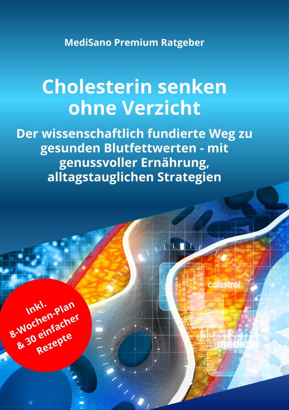 Cholesterin senken ohne Verzicht: Blutfettwerte natürlich verbessern, Gefäße schützen und Herz-Kreislauf-Erkrankungen vorbeugen mit wissenschaftlich ... (MediSano Premium Ratgeber, Band 10)