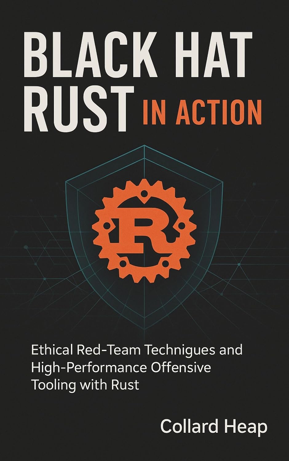 Black Hat Rust in Action: Ethical Red-Team Techniques and High-Performance Offensive Tooling with Rust      Kindle Edition