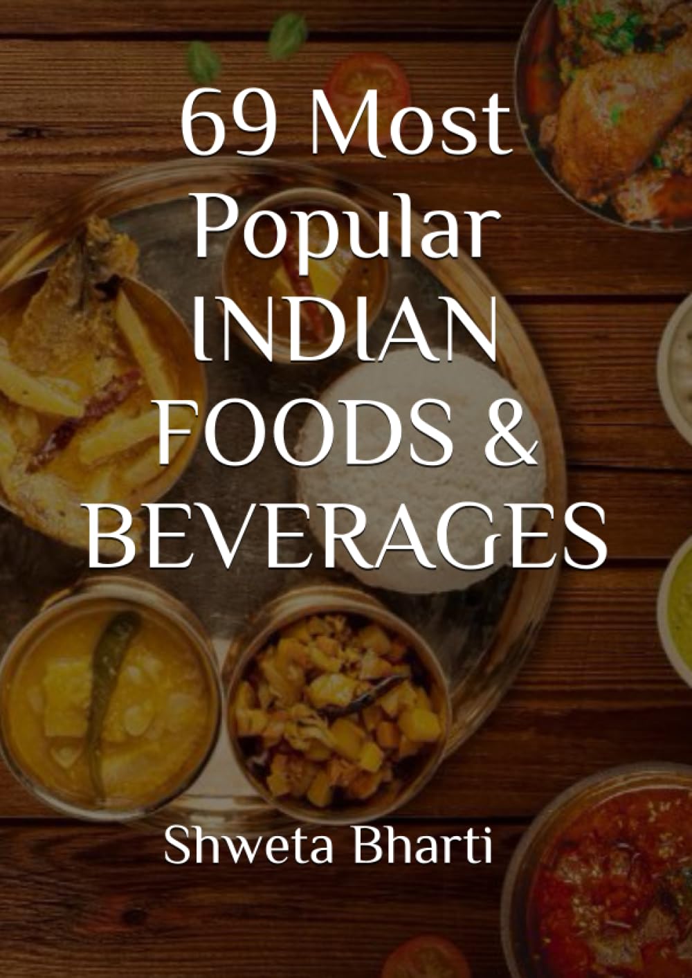 69 Most Popular INDIAN FOODS & BEVERAGES Bharti, Shweta 9798397364560