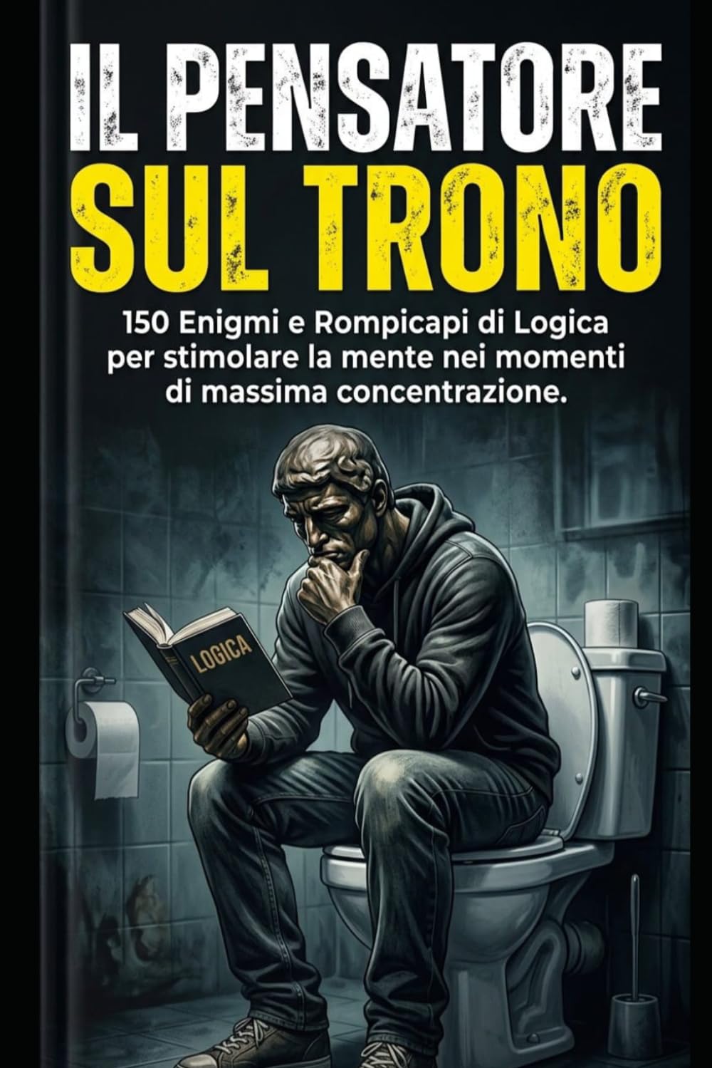 IL PENSIERO SUL TRONO: 150 Enigmi e Rompicapi di Logica per stimolare la mente nei momenti di massima concentrazione