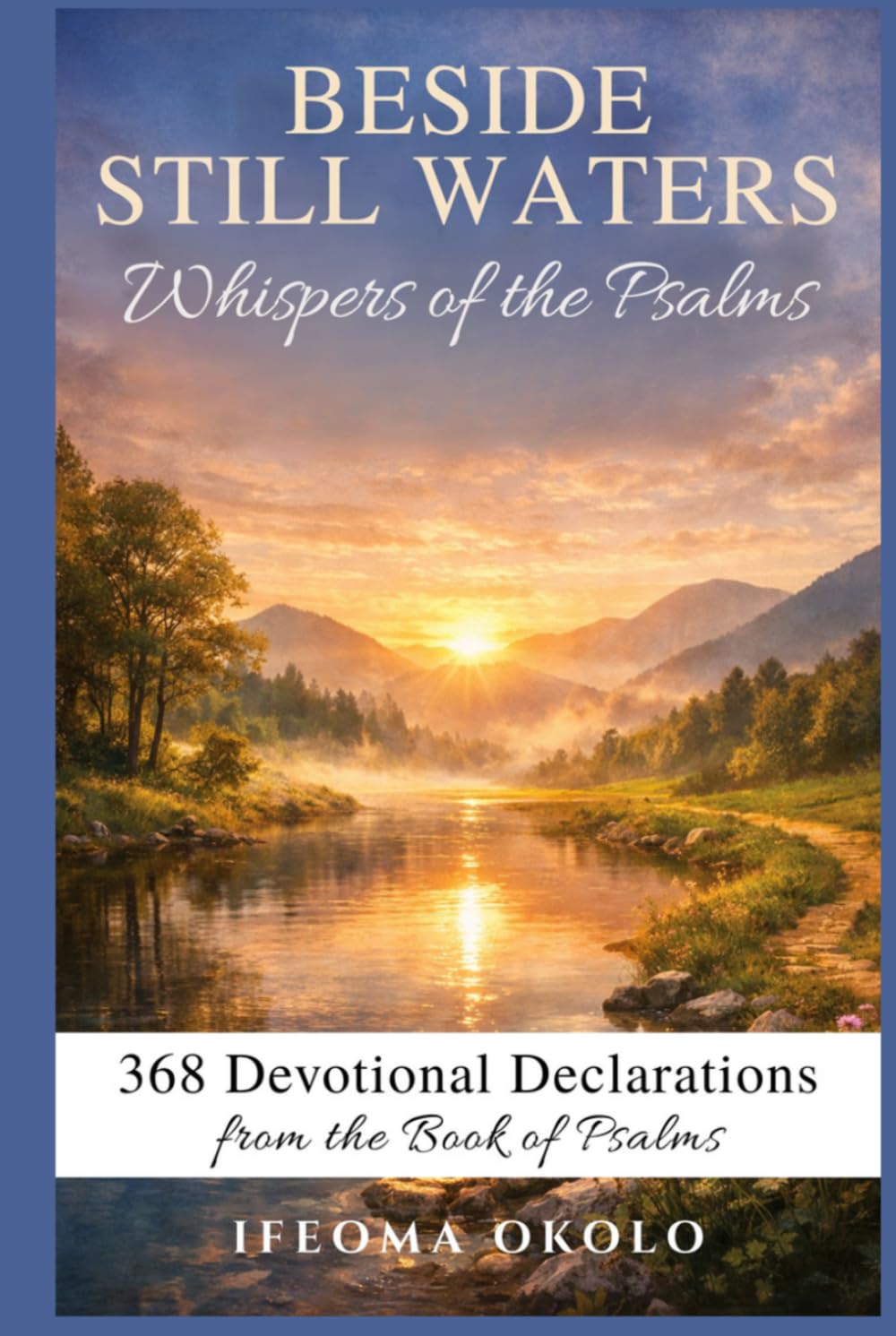 Beside Still Waters: Whispers of the Psalms: 368 Devotional Declarations for Peace, Faith, and Spiritual Growth