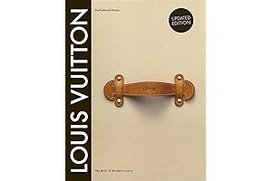 A Journey Through the World of Louis Vuitton: The Birth of Modern Luxury Updated Edition
