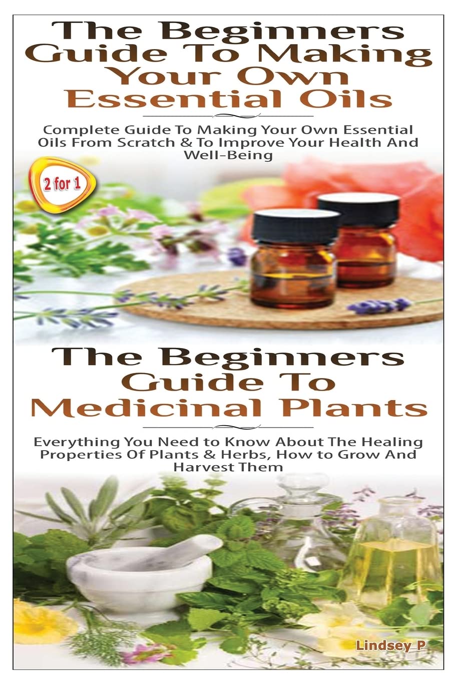 The Beginners Guide to Making Your Own Essential Oils & The Beginners Guide To Medicinal Plants: Volume 15 (Essential Oils Box Set)