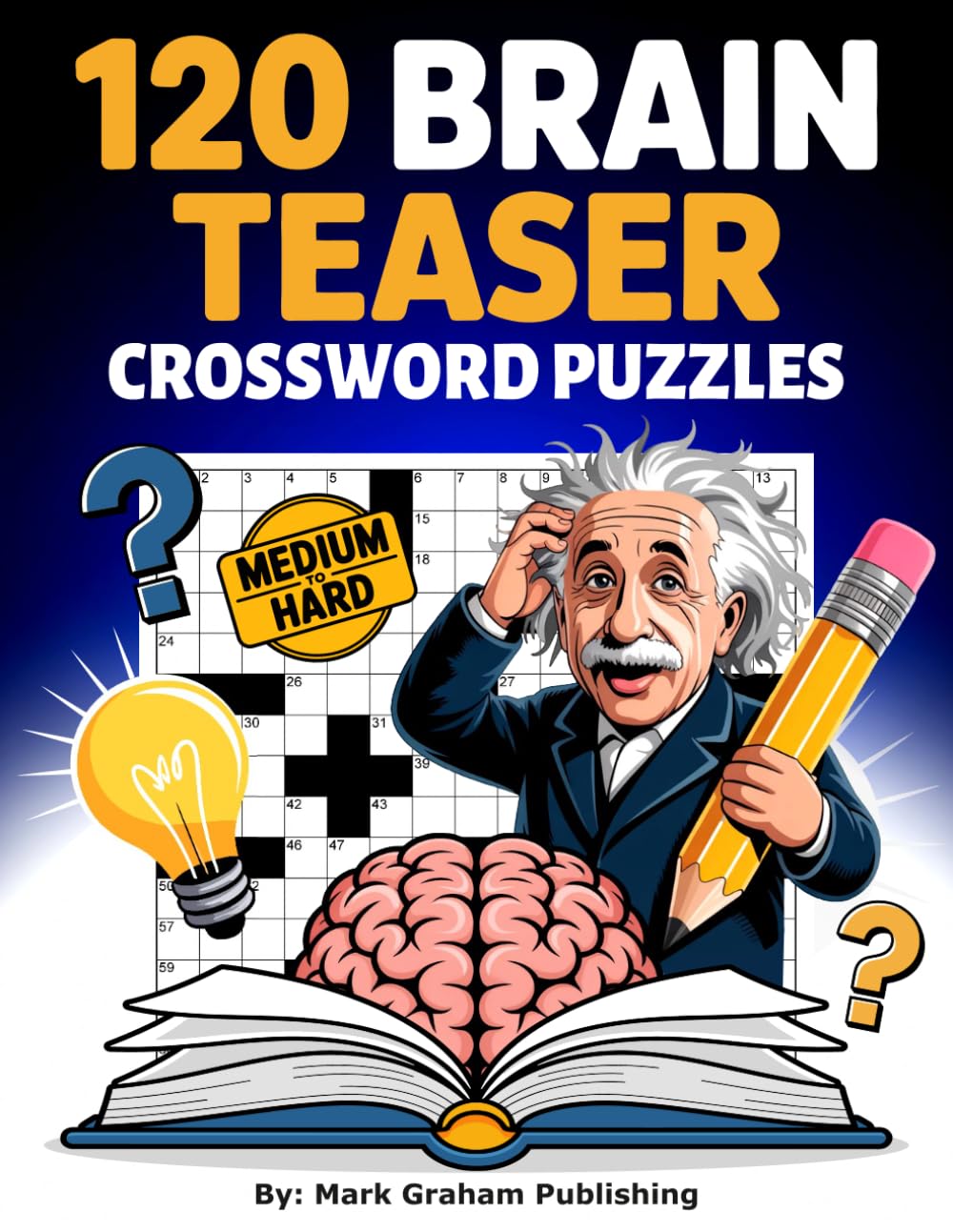 120 Brain Teaser Crossword Puzzles: Sharpen Your Wits with this Large-Print Medium-to-Hard Word Fill-In Book for Adults, Teens, and Seniors.