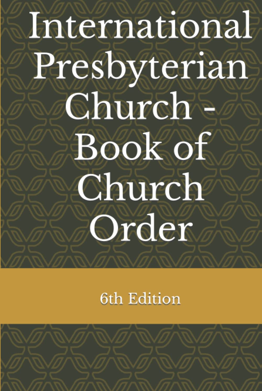 International Presbyterian Church - Book of Church Order