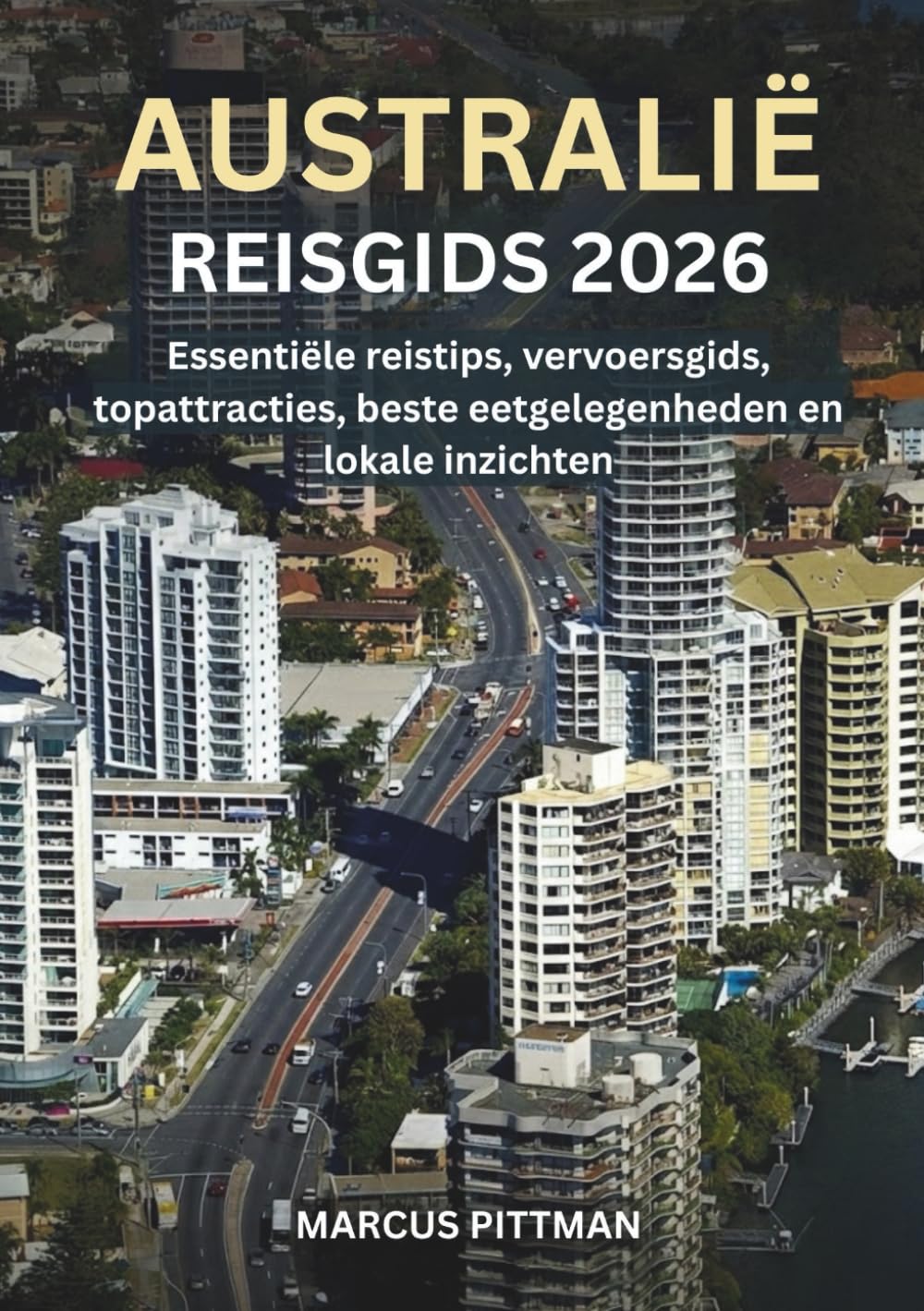 AUSTRALIË REISGIDS 2026 (VOLLEDIGE KLEUR): Essentiële reistips, vervoersgids, topattracties, beste eetgelegenheden en lokale inzichten (Explorer’s Travel Guides)