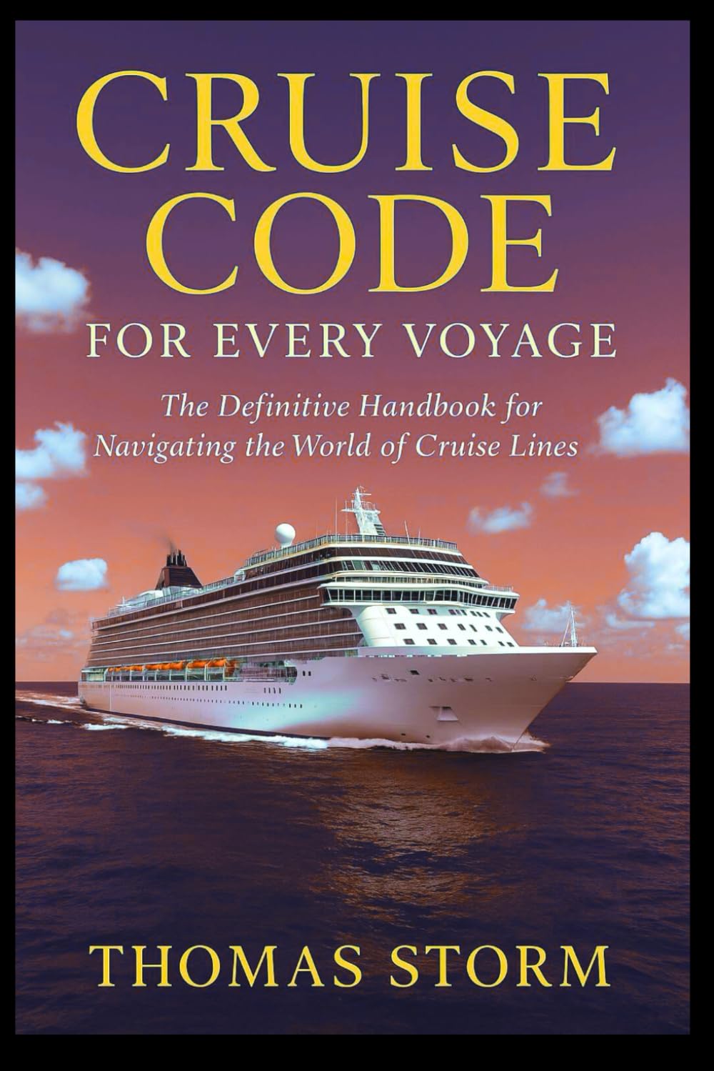 Cruise Code For Every Voyage: The Definitive Handbook For Navigating The World Of Cruise Lines