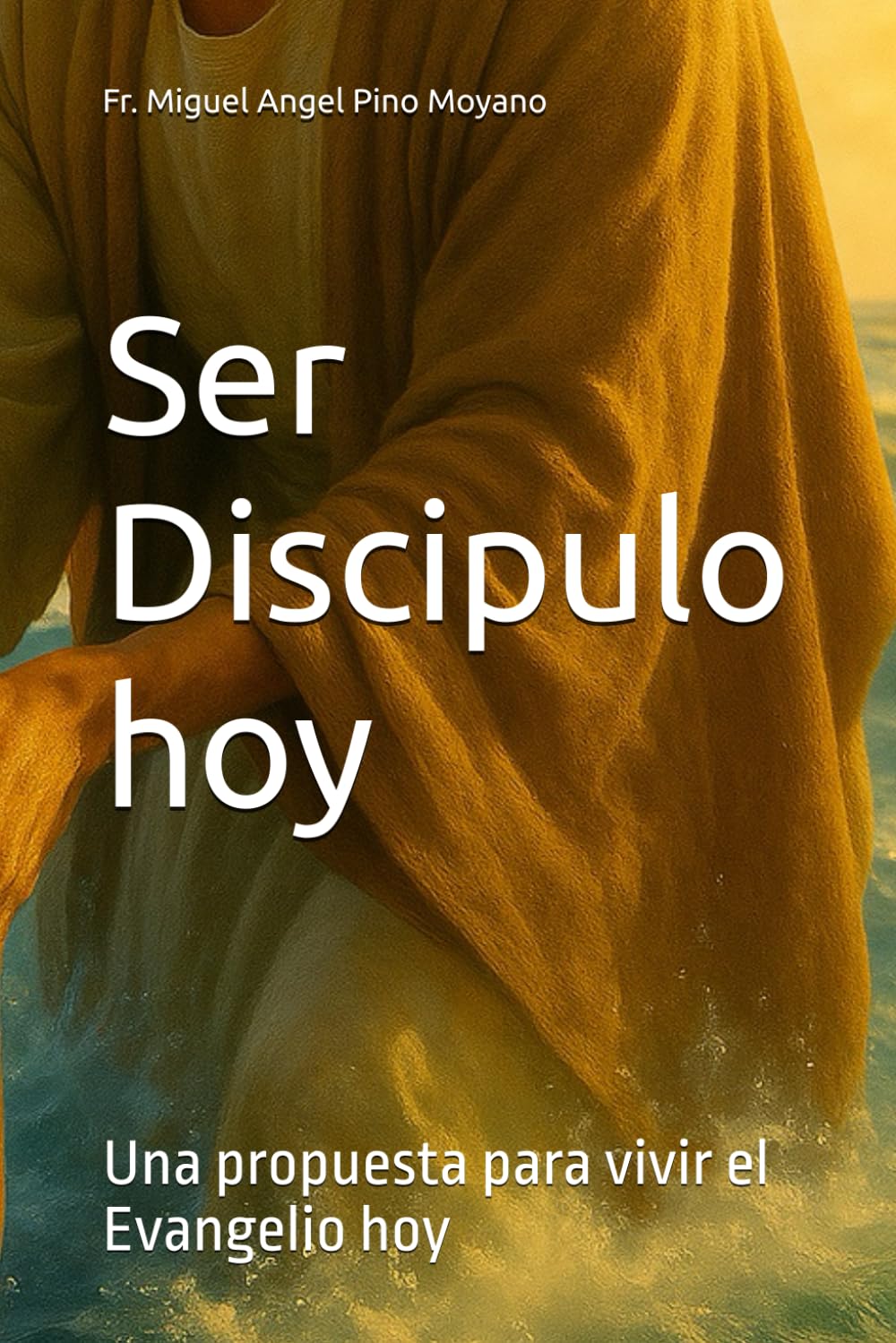 Ser Discipulo hoy: Una propuesta para vivir el Evangelio hoy