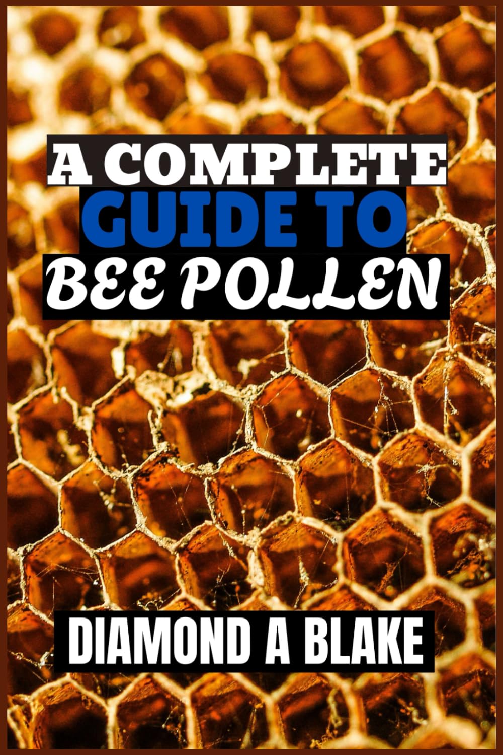A COMPLETE GUIDE TO BEE POLLEN