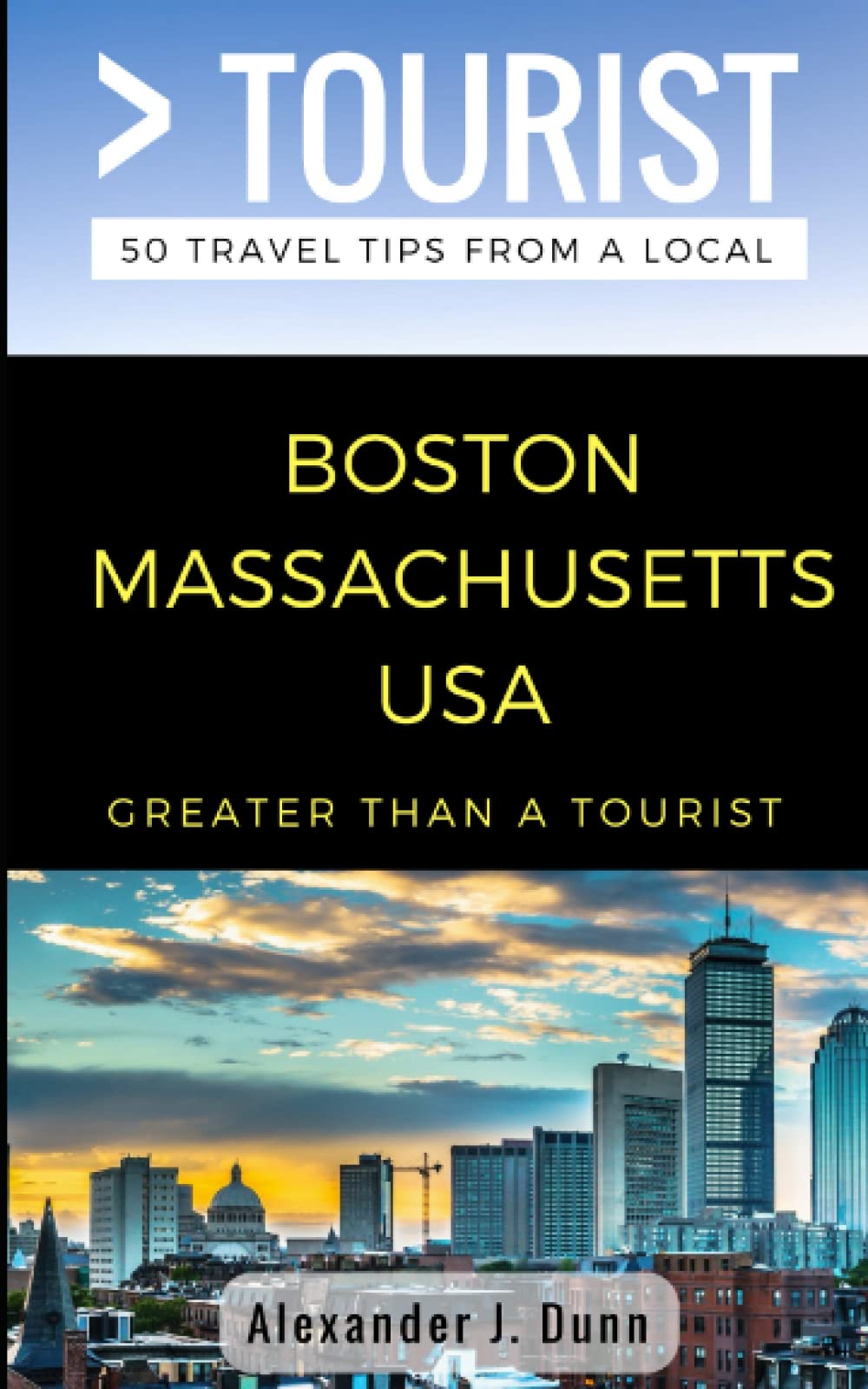 Greater Than a Tourist- Boston Massachusetts USA: 50 Travel Tips from a Local: 246 (Greater Than a Tourist North America & Caribbean Series)