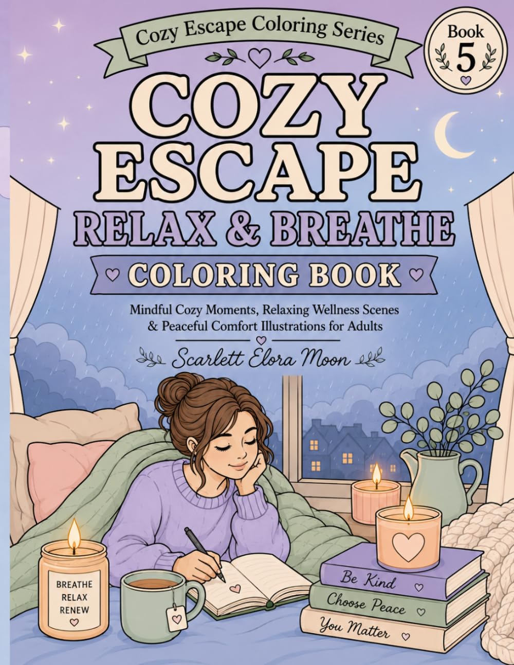 Cozy Escape Relax & Breathe Coloring Book: Mindful Stress Relief Coloring Pages for Calm Living, Anxiety Relief, and Gentle Creative Relaxation (Cozy Escape Coloring Series)