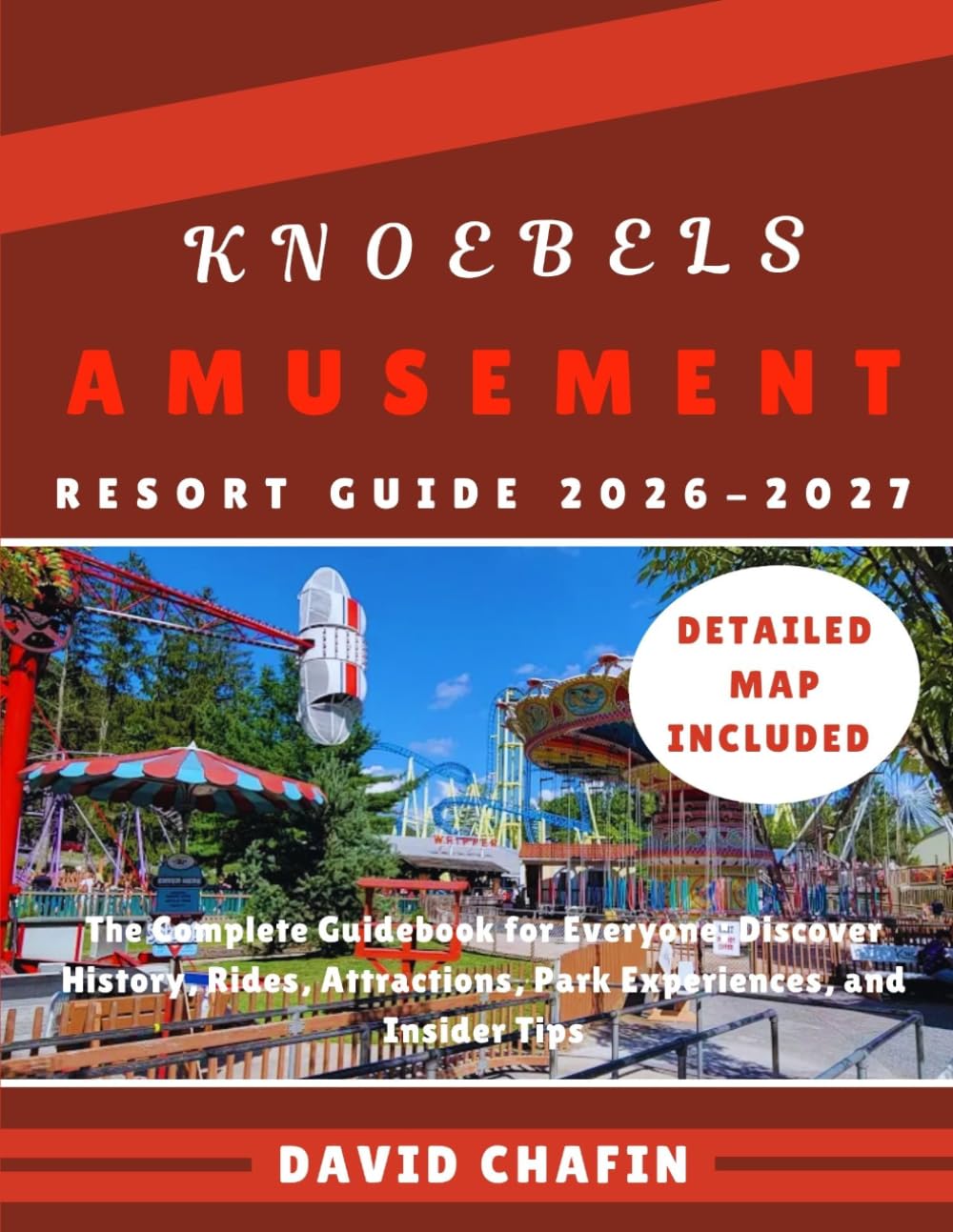 Knoebels Amusement Resort Guide: The Complete Guidebook for Everyone: Discover History, Rides, Attractions, Park Experiences, and Insider Tips