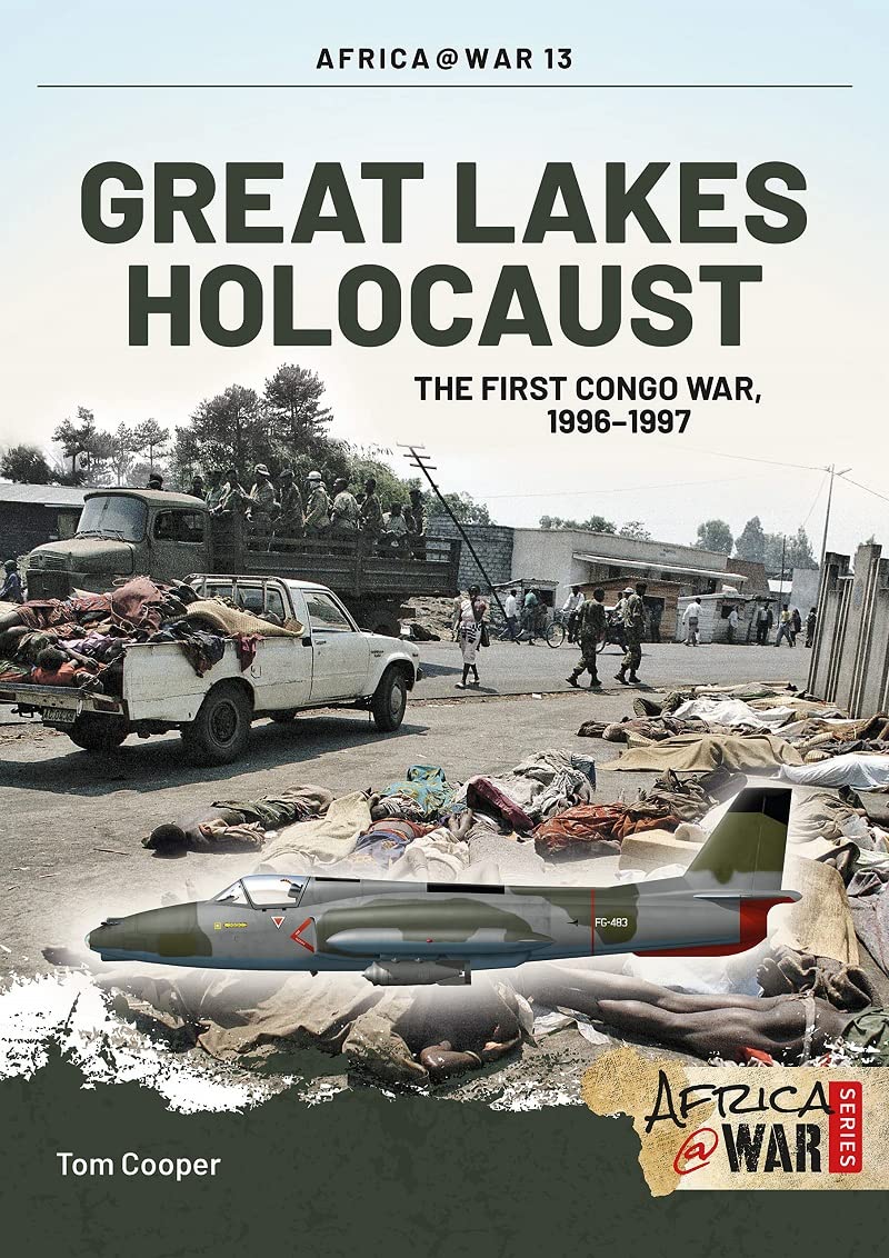 Great Lakes Holocaust: First Congo War, 1996–1997 by Tom Cooper PAPERBACK
