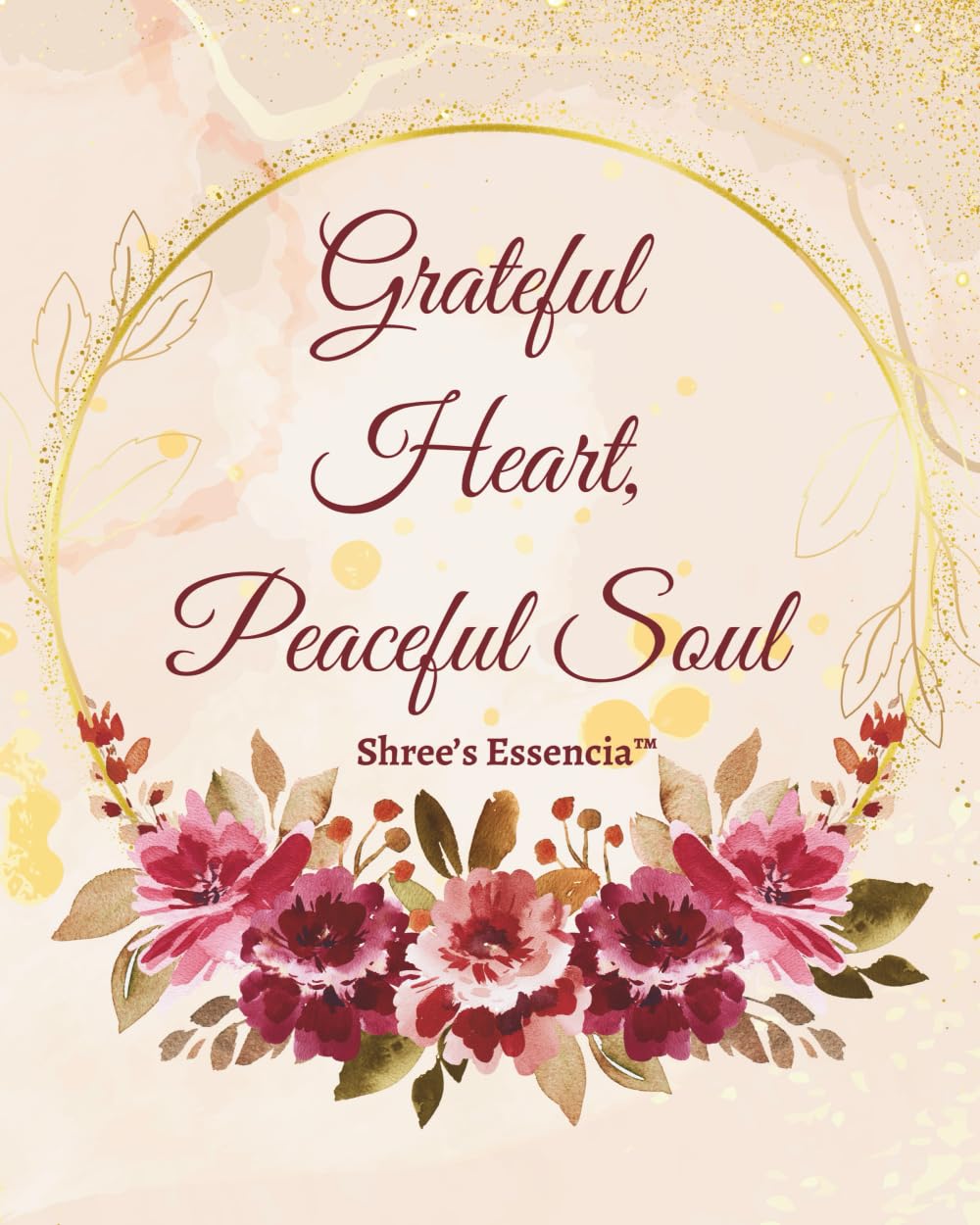 Grateful Heart, Peaceful Soul: Floral Edition