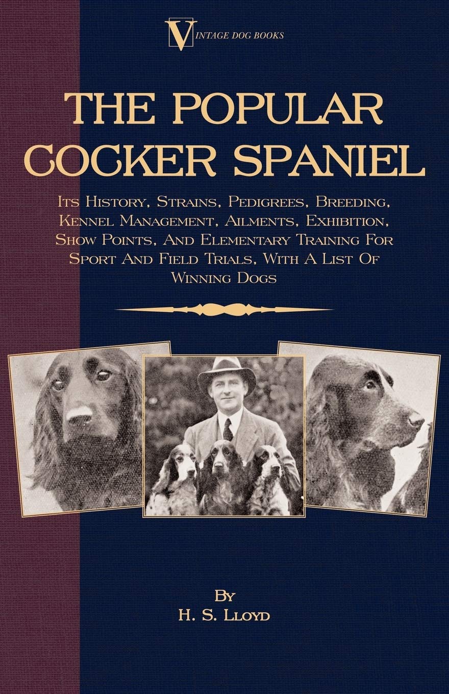 The Popular Cocker Spaniel - Its History, Strains, Pedigrees, Breeding, Kennel Management, Ailments, Exhibition, Show Points, And Elementary Training ... and Field Trials, with a List of Winning Dogs