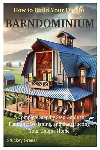 How to Build Your Dream Barndominium: A Complete Step by