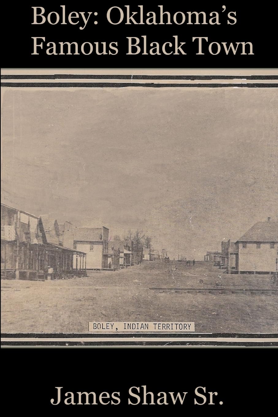 Boley Oklahoma’s Famous Black Town Shaw Sr., James 9780578097220
