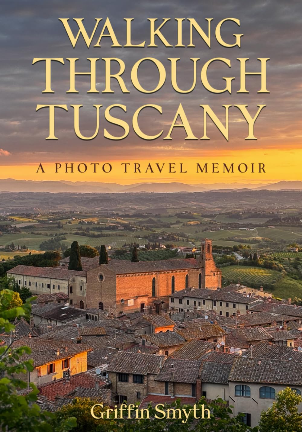 Walking Through Tuscany: A Photo Travel Memoir on the Via Francigena