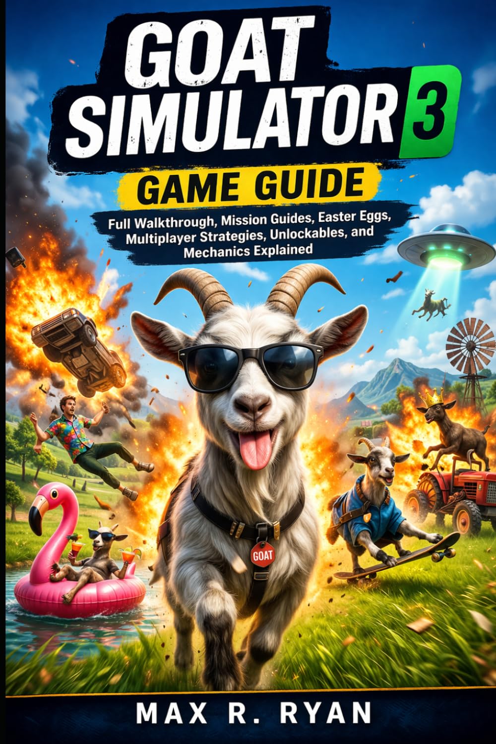GOAT SIMULATOR 3 GAME GUIDE: Full Walkthrough, Mission Guides, Easter Eggs, Multiplayer Strategies, Unlockables, and Mechanics Explained