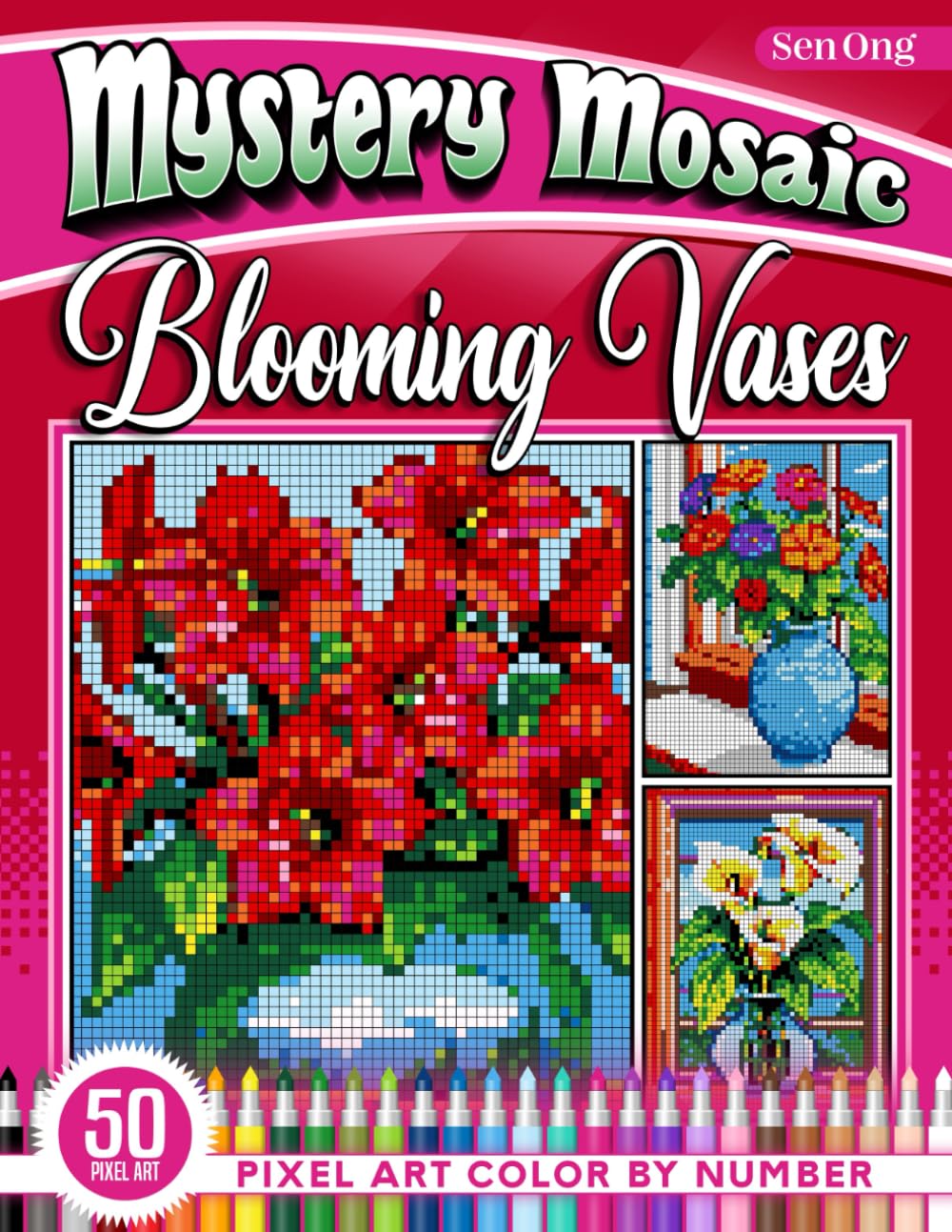 Blooming Vases Mystery Mosaics Color by Number: 50 Pixel Art Flower Arrangements (Mystery Mosaic Color By Number Collection)