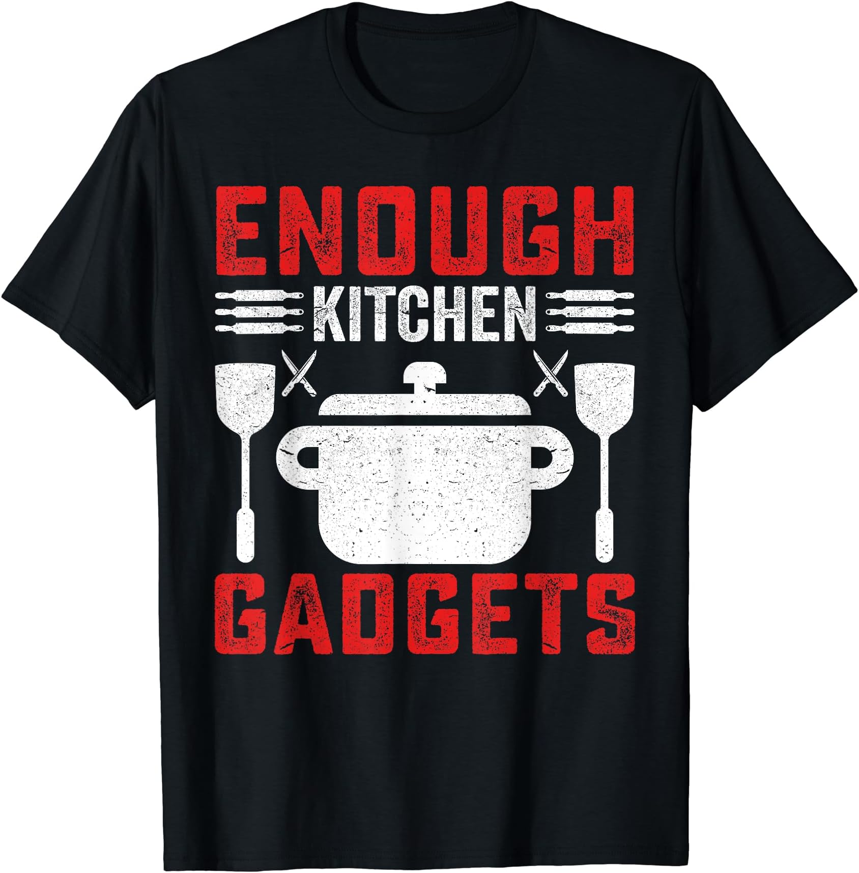 Enough Kitchen Gadgets I Chef T-Shirt