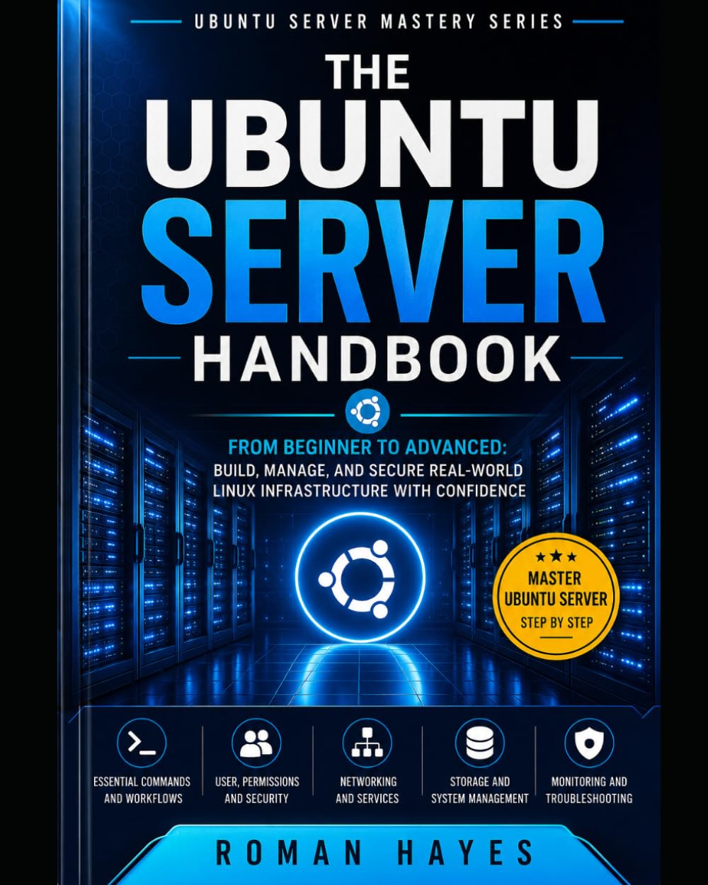 The Ubuntu Server Handbook: From Beginner to Advanced: Build, Manage, and Secure Real-World Linux Infrastructure with Confidence (Ubuntu Server Mastery Series)