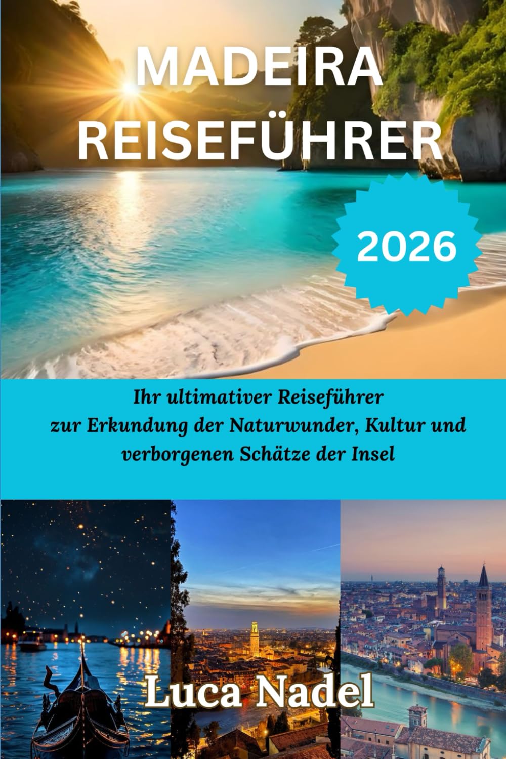 MADEÍRA REISEFÜHRER 2026: Ihr ultimativer Reiseführer zur Erkundung der Naturwunder, Kultur und verborgenen Schätze der Insel