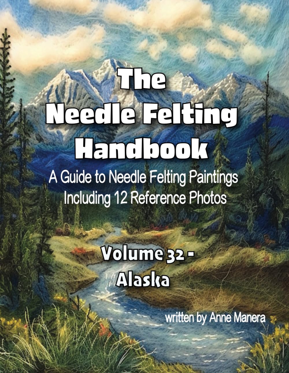 The Needle Felting Handbook Volume 32 Alaska