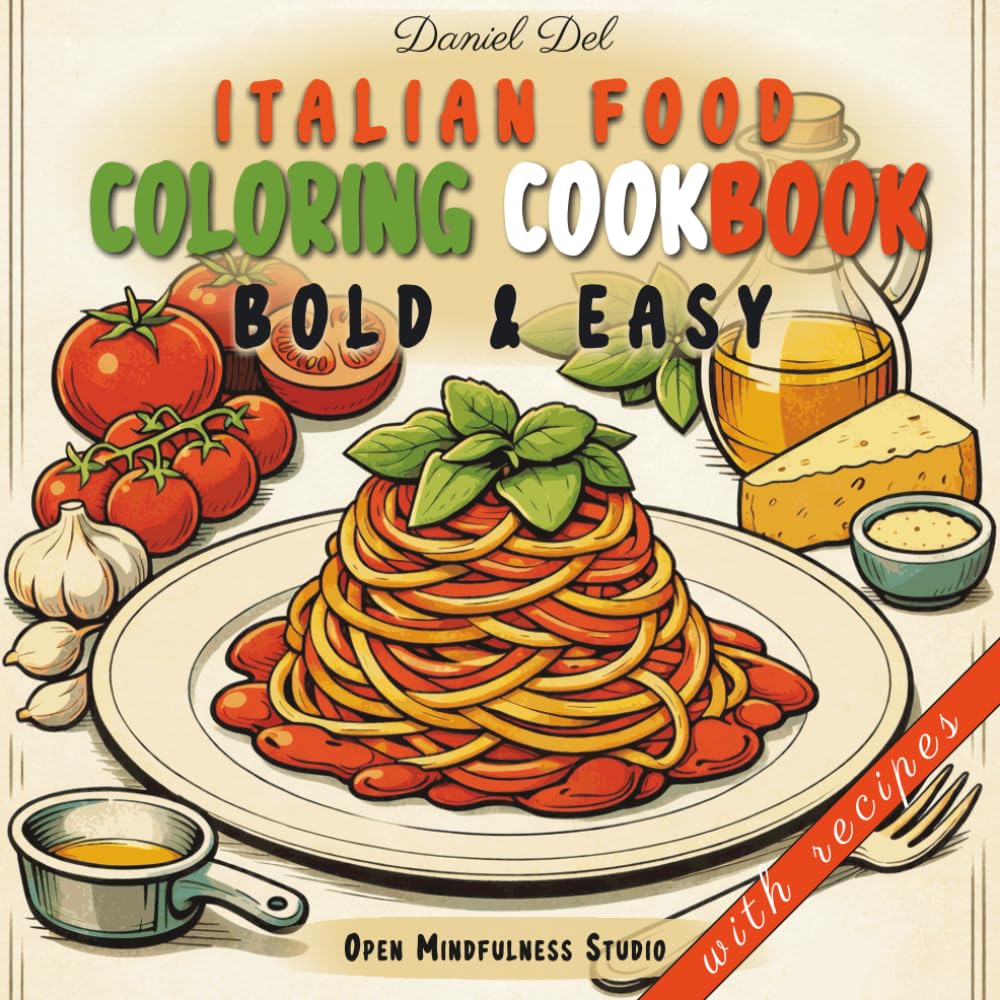 Italian Food Coloring (Cook) book - Bold and Easy Coloring Book with Recipes: A Cozy, Relaxing Adult Coloring Book with Italian Food, Pasta, Pizza & ... for Stress Relief, Creativity & Food Lovers