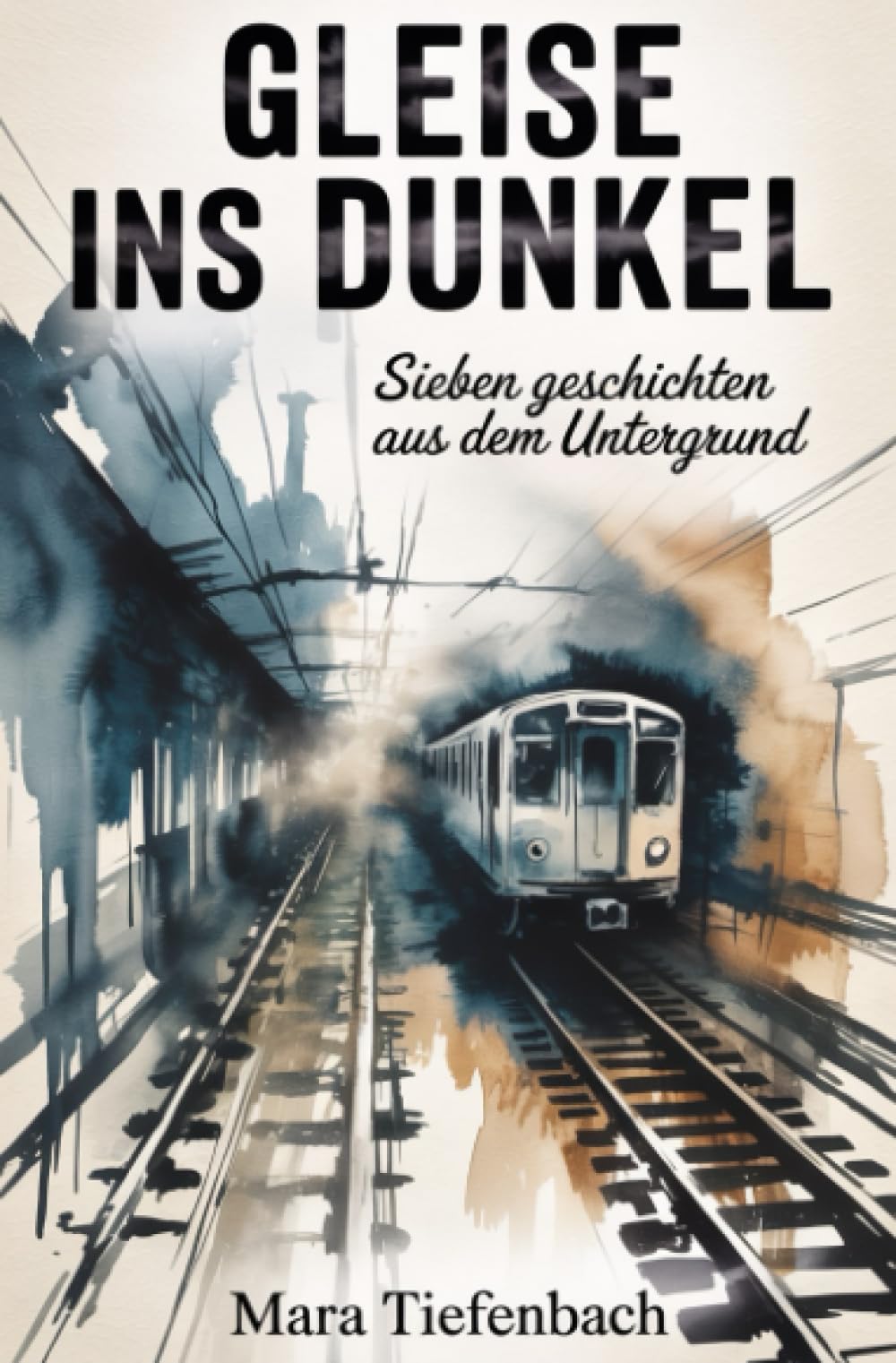Gleise ins Dunkel: Sieben Geschichten aus dem Untergrund