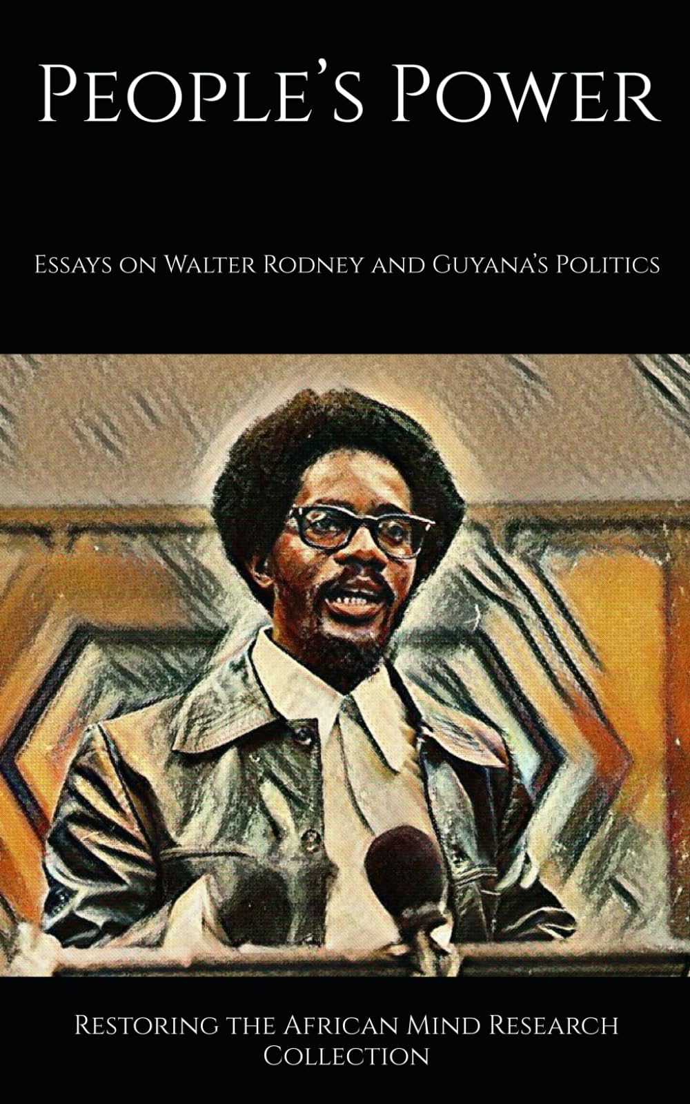 People’s Power: Essays on Walter Rodney and Guyana’s Politics