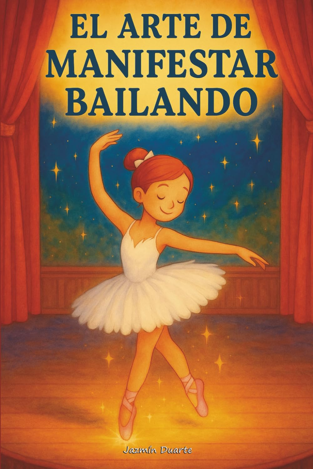 El Arte de Manifestar Bailando: Un cuento sobre la ley de la atracción para niñas soñadoras (Libros sobre la Ley de la Atracción para Mujeres)