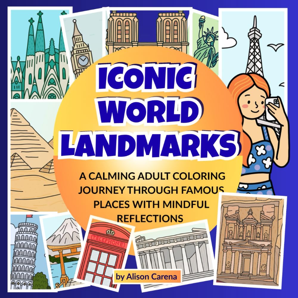 ICONIC WORLD LANDMARKS: A Calming Adult Coloring Journey Through Famous Places With Mindful Reflections
