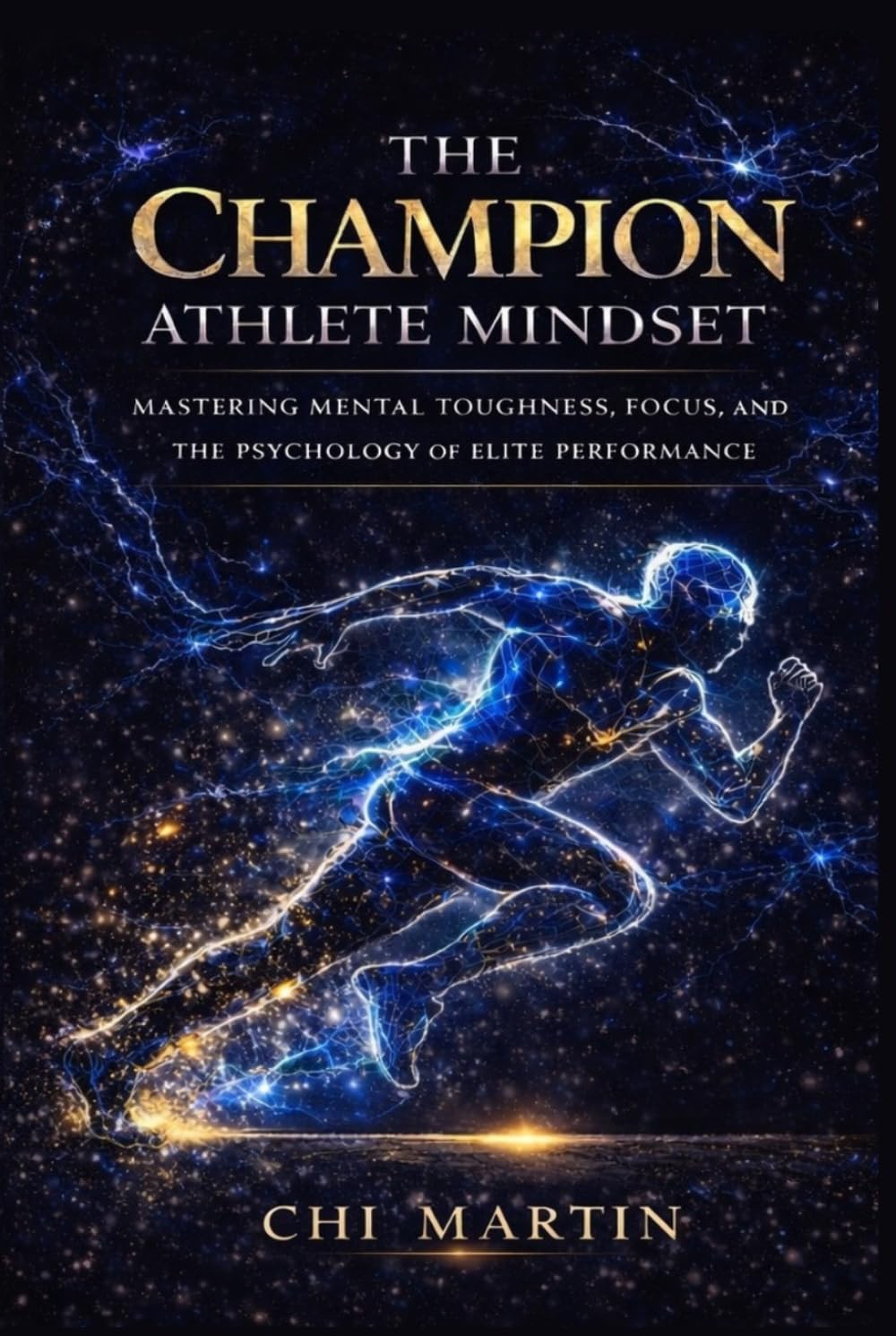The Champion Athlete Mindset: Mastering Mental Toughness, Focus, and The Psychology of Elite Performance
