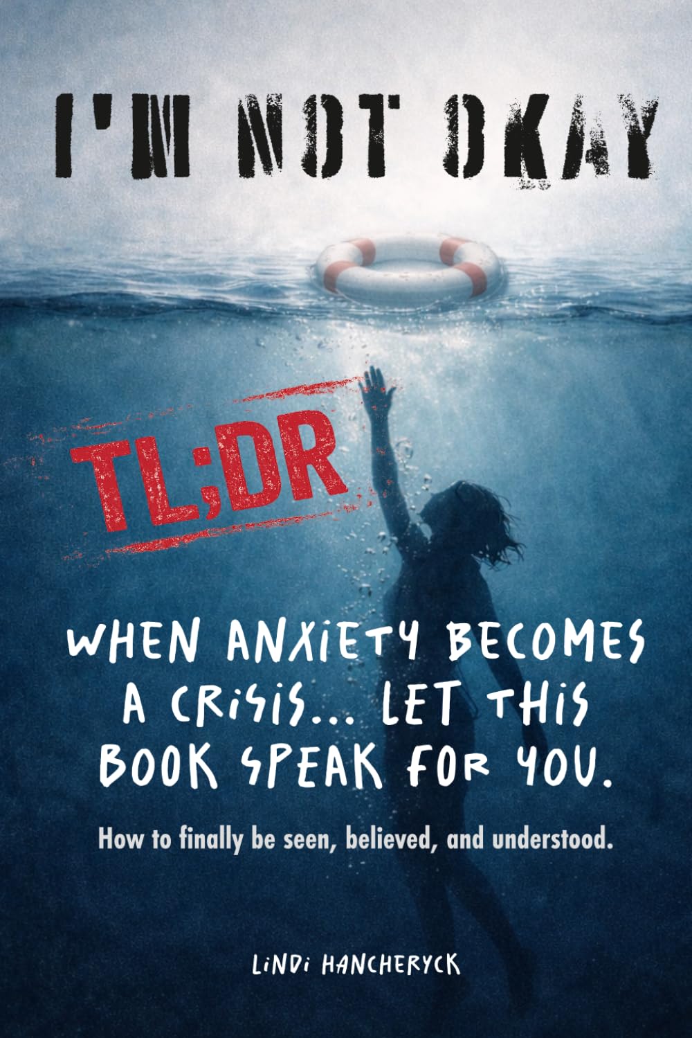 I’m NOT Okay: (TLDR) When Anxiety Becomes a Crisis... Let This Book Speak For You (Anxiety: I'm NOT Okay Series)