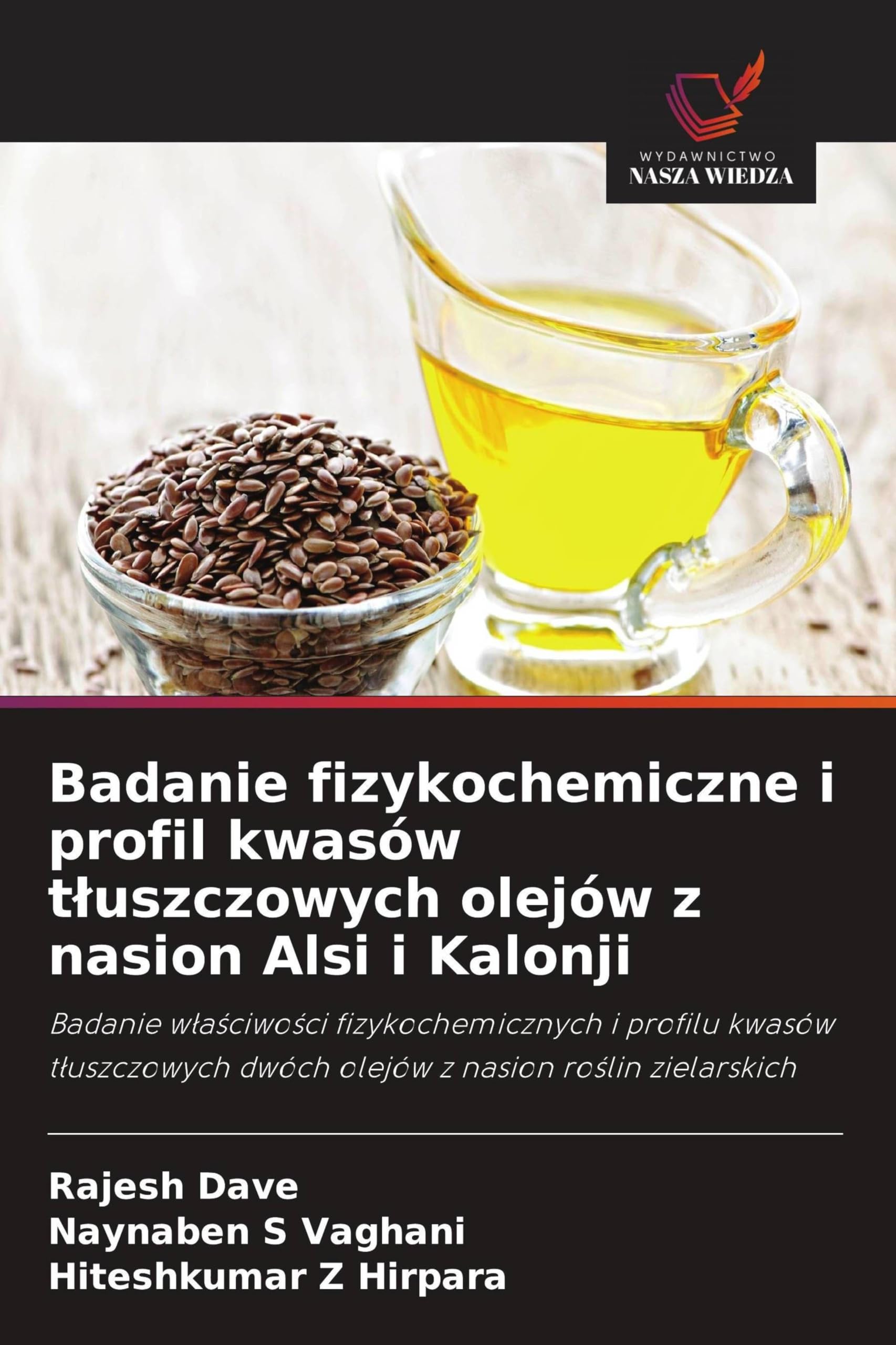 Badanie fizykochemiczne i profil kwasów t¿uszczowych olejów z nasion Alsi i Kalonji: Badanie w¿a¿ciwo¿ci fizykochemicznych i profilu kwasów t¿uszczowych dwóch olejów z nasion ro¿lin zielarskich