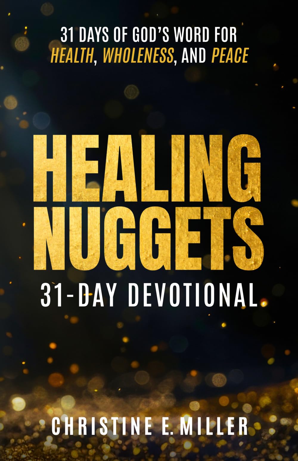 Healing Nuggets: 31 Days of God’s Word for Health, Wholeness, and Peace