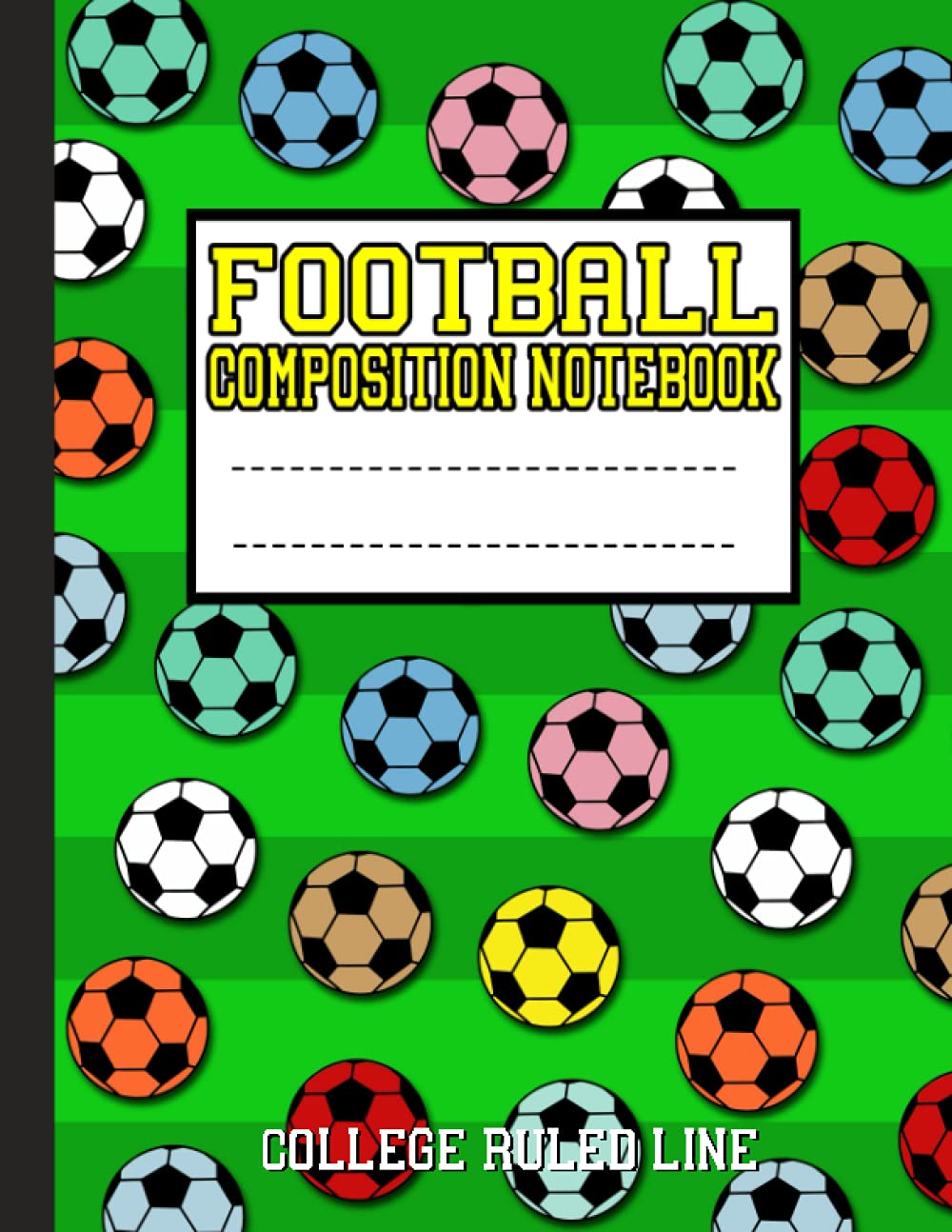 Football Composition Notebook College Ruled Line: A Bright Colorful Composition Notebook of Footballs Cover College Ruled Line Paper 8.5 x11 120 Pages