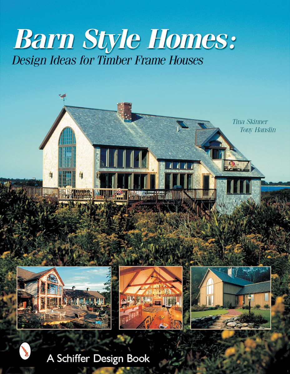 - Barn-Style Homes: Design Ideas for Timber Frame Houses (Schiffer Design Book)