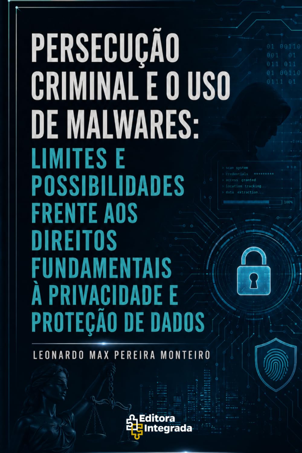 PERSECUÇÃO CRIMINAL E O USO DE MALWARES: LIMITES E POSSIBILIDADES FRENTE AOS DIREITOS FUNDAMENTAIS À PRIVACIDADE E PROTEÇÃO DE DADOS